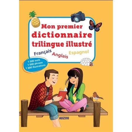 Mon premier dictionnaire trilingue illustré : Français, anglais, espagnol : 1000 mots, 1000 phrases,