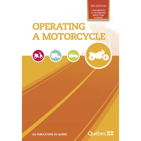 Operating a motorcycle : 3re edition : Amendments to the Highway Safety Code included