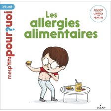Les allergies alimentaires : Mes p'tits pourquoi : 3  /  6 ans