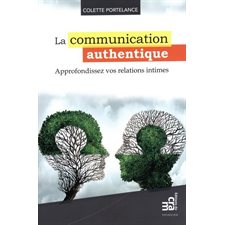 La communication authentique : Approfondissez vos relations intimes