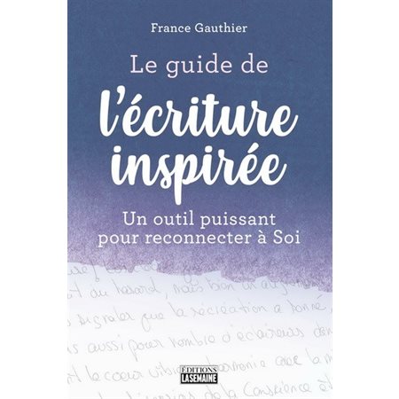 Le guide de l'écriture inspirée : Un outils puissant pour reconnecter à Soi