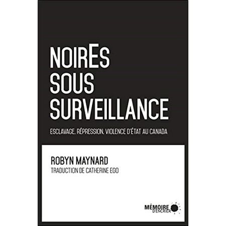 NoirEs sous surveillance : Esclavage, répression, violence d'état au Canada