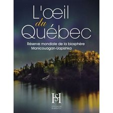 L'oeil du Québec : Réserve mondiale de la biosphère Manicouagan-Uapishka