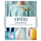 Tricot circulaire : Toute la technique expliquées et 20 modèles à tricoter