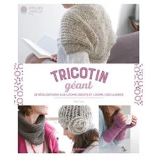 Tricotin géant : 23 réalisations sur looms droits et looms circulaires