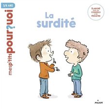 La surdité : Mes p'tits pourquoi : 3  /  6 ans