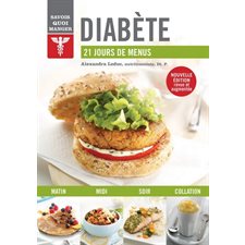 Diabète : Nouvelle édition revue et augmentée : Savoir quoi manger : 21 jours de menus