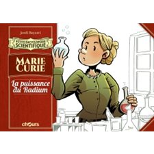 Marie Curie : La puissance du Radium : Bande dessinée : Petite encyclopédie scientifique