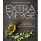 Extra vierge : L'huile d'olive, histoires d'hommes & recettes de grands chefs