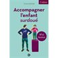 Accompagner l'enfant surdoué : HP et heureux : 2e édition