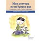 Mon cerveau ne m'écoute pas : Comprendre et aider l'enfant dyspraxique