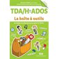 TDA / H chez les ados : la boîte à outils : Stratégies et techniques pour gérer le TDA / H