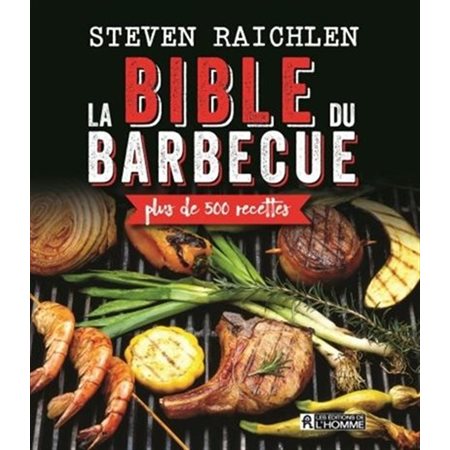 La bible du barbecue : Plus de 500 recettes : Steven Raichlen