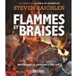 Flammes et braises : Maîtriser la cuisson à feu vif : Steven Raichlen