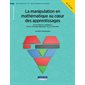 La manipulation en mathématique au cœur des apprentissages : 8 - 12 ans