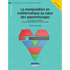 La manipulation en mathématique au cœur des apprentissages : 8 - 12 ans
