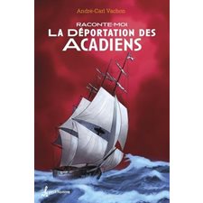 Raconte-moi T.38 : La déportation des Acadiens