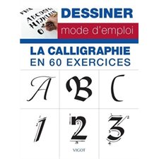 La calligraphie en 60 exercices : Dessin mode d'emploi