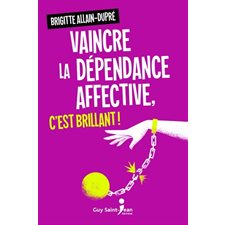 Vaincre la dépendance affective, c'est brillant !