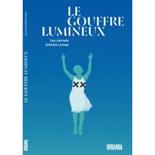 Le Gouffre lumineux : Les carnets d'Anick Lemay