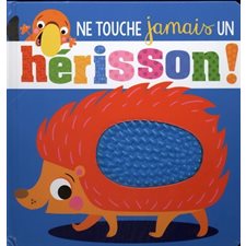 Ne touche jamais un hérisson ! : Un livre à toucher