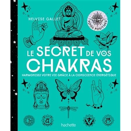 Le secret de vos chakras : Harmonisez votre vie grâce à la conscience énergétique