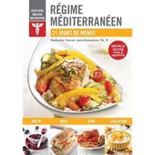 Régime méditerranéen : Savoir quoi manger : Nouvelle édition revue et augmentée : 21 jours de menus