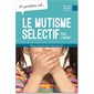 Le mutisme sélectif chez les enfants : 10 questions sur ... : Mieux comprendre pour mieux intervenir
