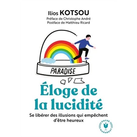 Eloge de la lucidité : Se libérer des illusions qui empêchent d'être heureux