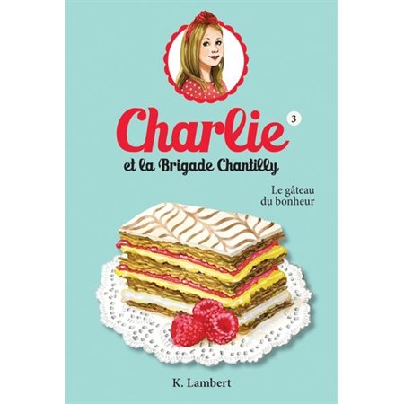 Charlie et la Brigade Chantilly T.03 : Le gâteau du bonheur