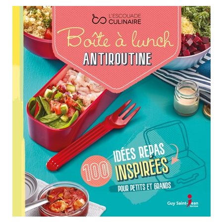 Boîtes à lunch antiroutine : 100 idées repas inspirées pour petits et grands