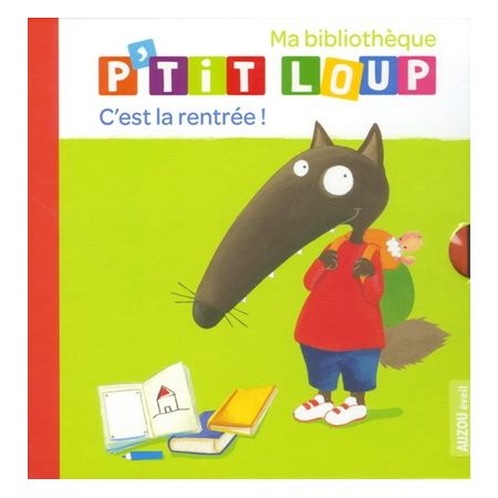 Ma bibliothèque P'tit loup : C'est la rentrée ! : Veut être le chef; rentre à l'école; dit toujours;