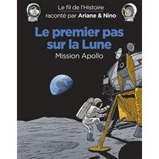 Le fil de l'histoire raconté par Ariane & Nino : Le premier pas sur la Lune : mission Apollo