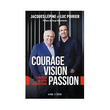 Courage, vision, passion : Conseils de deux générations