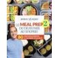 Le meal prep T.02 : Du déjeûner au souper ! : 80 nouveaux repas à cuisiner d'avance