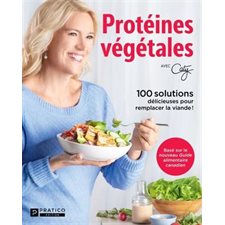 Protéines végétales : Avec Caty : 100 solutions délicieuses pour remplacer la viande ! : Basé sur le
