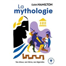 La mythologie : Ses dieux, ses héros, ses légendes