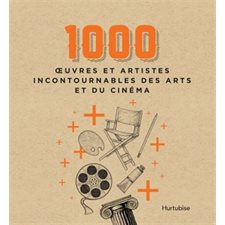 1000 oeuvres et artistes incontournables des arts et du cinéma