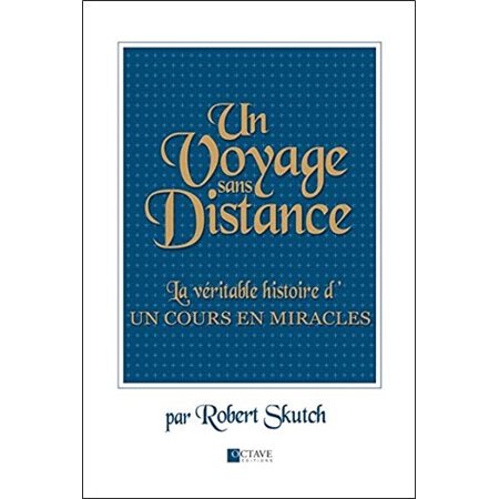 Un voyage sans distance : La véritable histoire d'Un cours en miracles