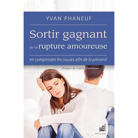 Sortir gagnant de la rupture amoureuse : En comprendre les causes afin de la prévenir