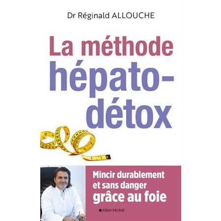 La méthode hépato-détox : Mincir durablement et sans danger grâce au foie