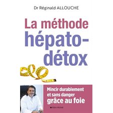 La méthode hépato-détox : Mincir durablement et sans danger grâce au foie