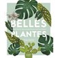 Belles plantes : Le guide complet pour chouchouter ses plantes d'intérieur