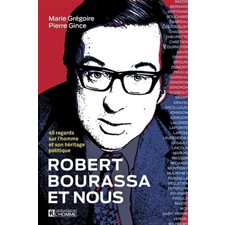 Robert Bourassa et nous : 46 regards sur l'homme et son héritage politique