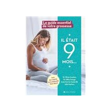 Il était 9 mois ... : Le guide essentiel de votre grossesse