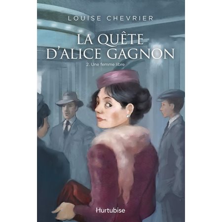 La quête d'Alice Gagnon T.02 : Une femme libre