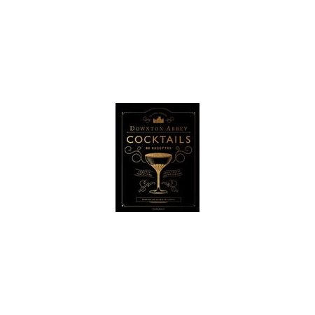 Downton Abbey cocktails : 80 recettes : Exquises tentations pour toutes les occasions