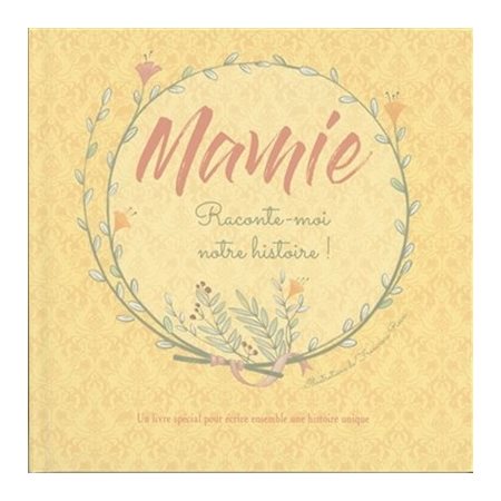 Mamie, raconte-moi notre histoire ! : Un livre spécial pour écrire ensemble une histoire unique