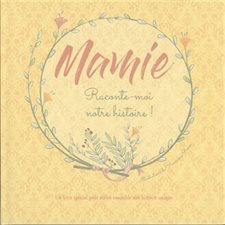 Mamie, raconte-moi notre histoire ! : Un livre spécial pour écrire ensemble une histoire unique