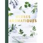 Herbes aromatiques : Les connaître les choisir les cuisiner